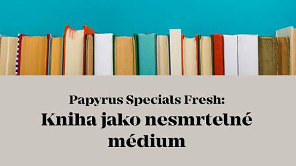 Papyrus Specials Fresh: Kniha jako nesmrtelné médium
