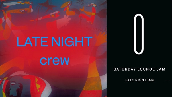 Saturday Lounge Jam - LATE NIGHT crew