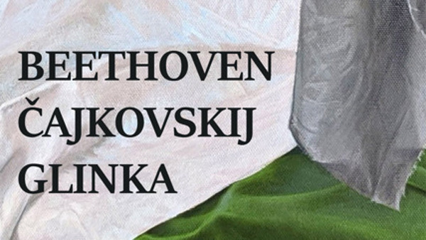 BEETHOVEN, ČAJKOVSKIJ, GLINKA