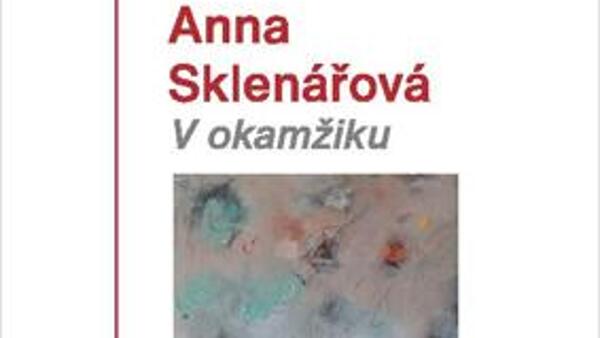 Anna Sklenářová: V okamžiku