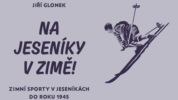 Na Jeseníky v zimě! Zimní sporty v Jeseníkách do roku 1945