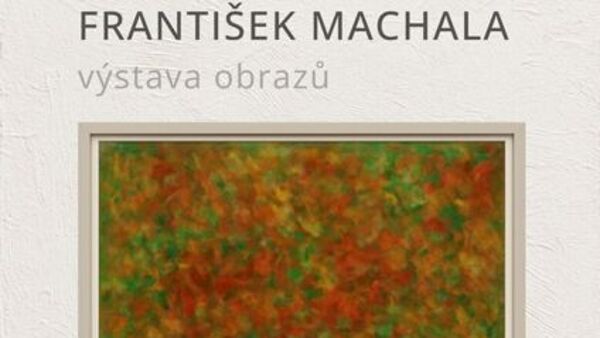Výstava obrazů Františka Machaly